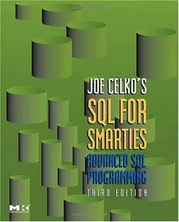 Joe Celko's SQL for Smarties: Advanced SQL Programming Third Edition (The Morgan Kaufmann Series in Data Management Systems)