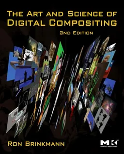 The Art and Science of Digital Compositing, Second Edition: Techniques for Visual Effects, Animation and Motion Graphics (The Morgan Kaufmann Series in Computer Graphics)