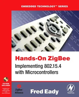 Hands-On ZigBee: Implementing 802.15.4 with Microcontrollers (Embedded Technology)