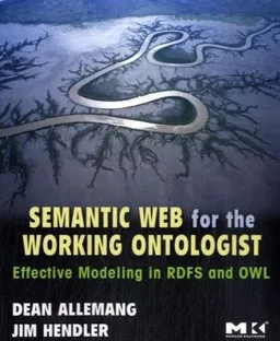 Semantic Web for the Working Ontologist: Effective Modeling in RDFS and OWL