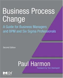 Business Process Change, Second Edition: A Guide for Business Managers and BPM and Six Sigma Professionals (The MK/OMG Press)