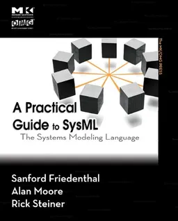 A Practical Guide to SysML (Revised Printing): The Systems Modeling Language (The MK/OMG Press)