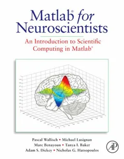 Matlab for Neuroscientists: An Introduction to Scientific Computing in Matlab