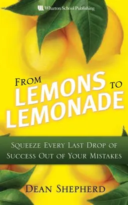 From Lemons to Lemonade: Squeeze Every Last Drop of Success Out of Your Mistakes