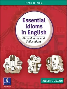 Essential Idioms in English: Phrasal Verbs and Collocations