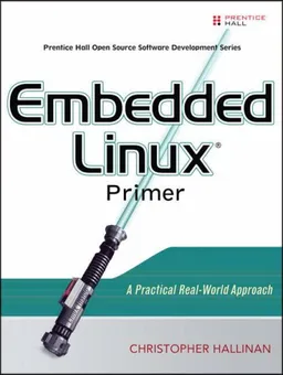 Embedded Linux Primer: A Practical Real-World Approach