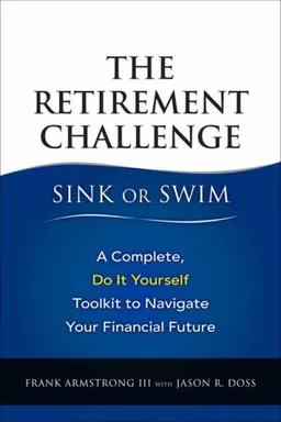 The Retirement Challenge: Will You Sink or Swim?: A Complete, Do-It-Yourself Toolkit to Navigate Your Financial Future
