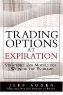 Trading Options at Expiration: Strategies and Models for Winning the Endgame
