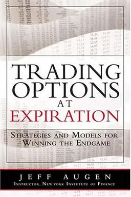 Trading Options at Expiration: Strategies and Models for Winning the Endgame