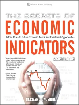 The Secrets of Economic Indicators: Hidden Clues to Future Economic Trends and Investment Opportunities, 2nd Edition