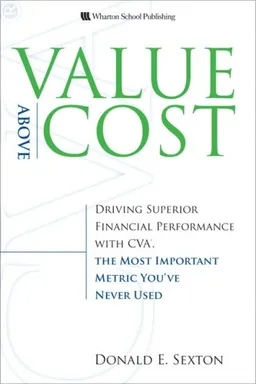 Value Above Cost: Driving Superior Financial Performance with CVA, the Most Important Metric You've Never Used