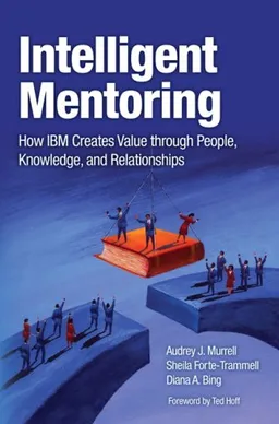 עטיפת הספר Intelligent Mentoring: How IBM Creates Value through People, Knowledge, and Relationships מאת Audrey J. Murrell