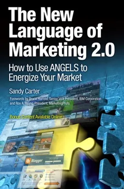 עטיפת הספר The New Language of Marketing 2.0: How to Use ANGELS to Energize Your Market מאת Sandy Carter