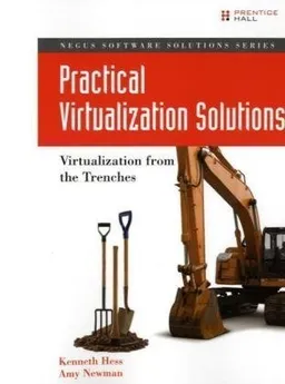 Practical Virtualization Solutions: Virtualization from the Trenches
