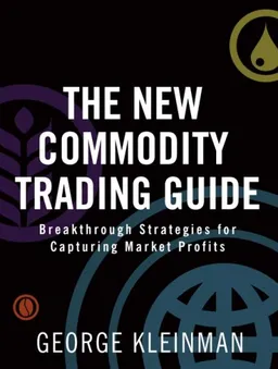 The New Commodity Trading Guide: Breakthrough Strategies for Capturing Market Profits