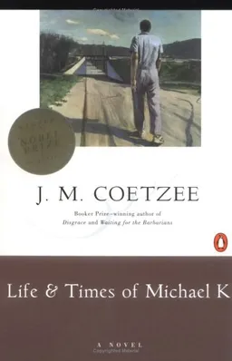 Life and Times of Michael K: A Novel