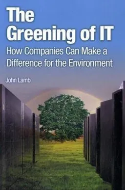 עטיפת הספר The Greening of IT: How Companies Can Make a Difference for the Environment מאת John Lamb