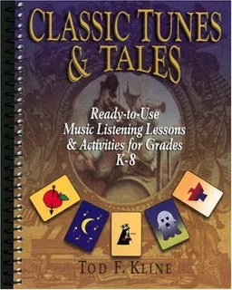 Classic Tunes & Tales: Ready-To-Use Music Listening Lessons & Activities for Grades K-8