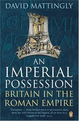 An Imperial Possession: Britain in the Roman Empire, 54 BC - AD 409 (Penguin History of Britain)