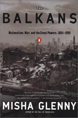 The Balkans: Nationalism, War & the Great Powers, 1804-1999