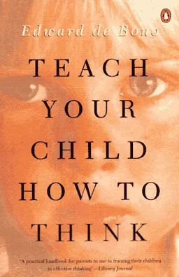עטיפת הספר Teach Your Child How to Think מאת Edward de Bono