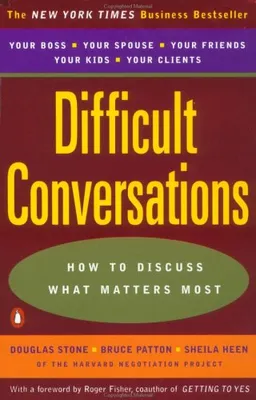 Difficult Conversations: How to Discuss what Matters Most
