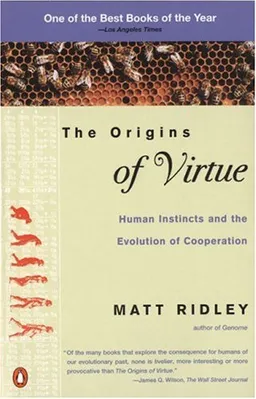 The Origins of Virtue: Human Instincts and the Evolution of Cooperation