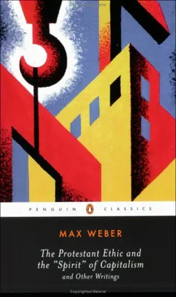 The Protestant Ethic and the Spirit of Capitalism: and Other Writings (Penguin Twentieth-Century Classics)