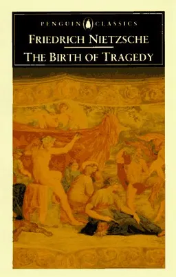 The Birth of Tragedy: Out of the Spirit of Music (Penguin Classics)