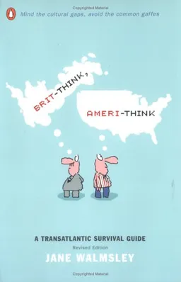 Brit-Think, Ameri-Think: A Transatlantic Survival Guide, Revised Edition