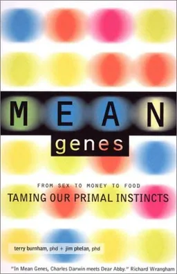 Mean Genes: From Sex to Money to Food: Taming Our Primal Instincts