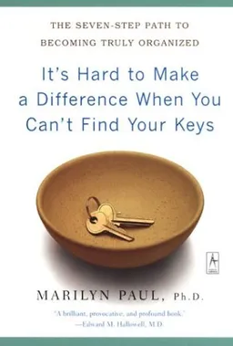 עטיפת It's Hard to Make a Difference When You Can't Find Your Keys: The Seven-Step Path to Becoming Truly Organized (Compass)