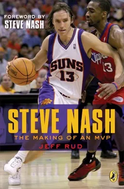 Steve Nash: The Making of an MVPWith a foreword by Steve Nash
