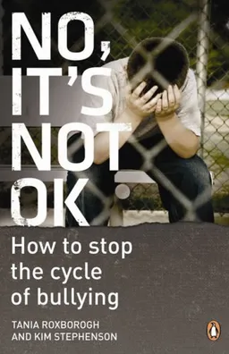 עטיפת הספר No, It's Not OK: How to Stop the Cycle of Bullying מאת Tania Roxborogh