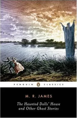 The Haunted Doll's House and Other Ghost Stories (The Complete Ghost Stories of M.R. James, Vol. 2)
