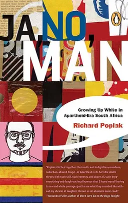 Ja, No, Man: Growing Up White in Apartheid Era South Africa