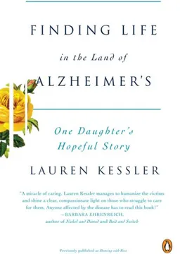 Finding Life in the Land of Alzheimer's: One Daughter's Hopeful Story