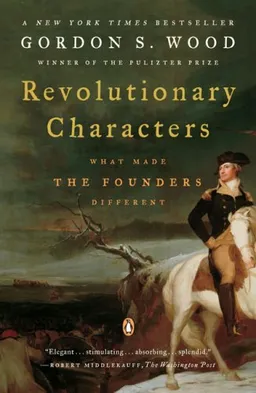 Revolutionary Characters: What Made the Founders Different