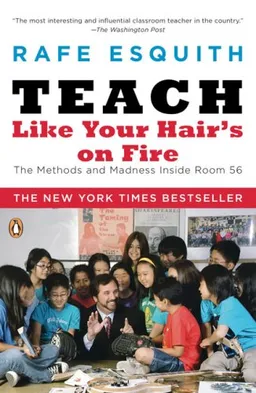 Teach Like Your Hair's on Fire: The Methods and Madness Inside Room 56