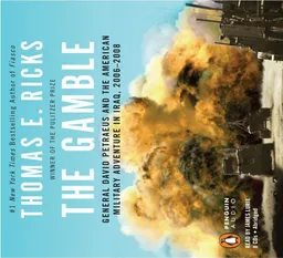 The Gamble: General David Petraeus and the American Military Adventure in Iraq, 2006-2008