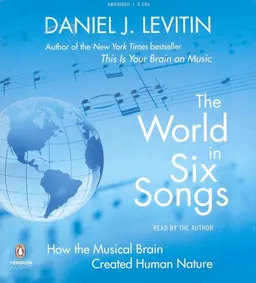 The World in Six Songs: How the Musical Brain Created Human Nature