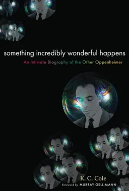 Something Incredibly Wonderful Happens: Frank Oppenheimer and the world he made up