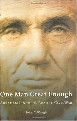 One Man Great Enough: Abraham Lincoln's Road to Civil War