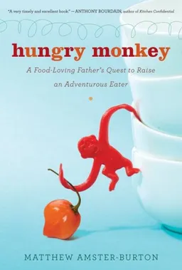 עטיפת הספר Hungry Monkey: A Food-Loving Father's Quest to Raise an Adventurous Eater מאת Matthew Amster-Burton