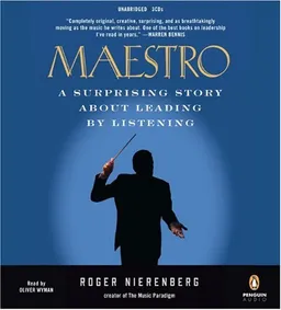 Maestro: A Surprising Story About Leading by Listening