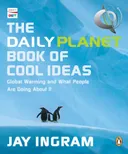 The Daily Planet Book of Cool Ideas: Global Warming and What People Are Doing About It