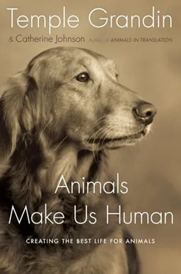 Animals Make Us Human: Creating the Best Life for Animals