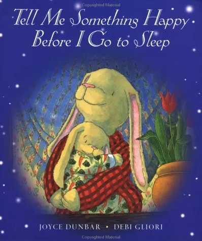 TELL ME SOMETHING HAPPY BEFORE I GO TO SLEEP