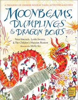 Moonbeams, Dumplings & Dragon Boats: A Treasury of Chinese Holiday Tales, Activities & Recipes