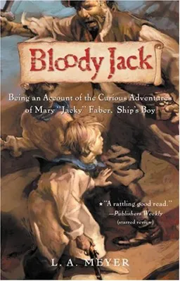 Bloody Jack: Being an Account of the Curious Adventures of Mary "Jacky" Faber, Ship's Boy (Bloody Jack Adventures)